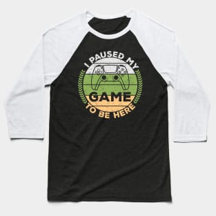 I paused my game to be here,gamers,gifts,gaming gift,games Baseball T-Shirt